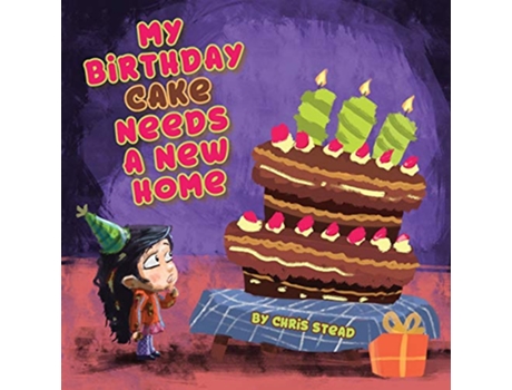 Livro My Birthday Cake Needs A New Home An engaging entertaining picture book for children in preschool de Chris Stead (Inglês)