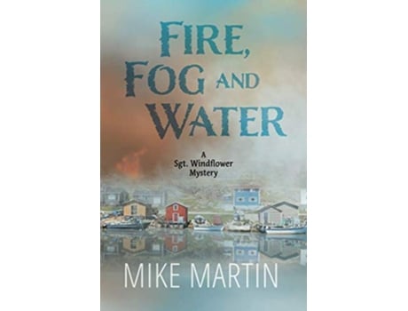 Livro Fire Fog and Water Mike Martin Sgt Windflower Mysteries de Mike Martin (Inglês)