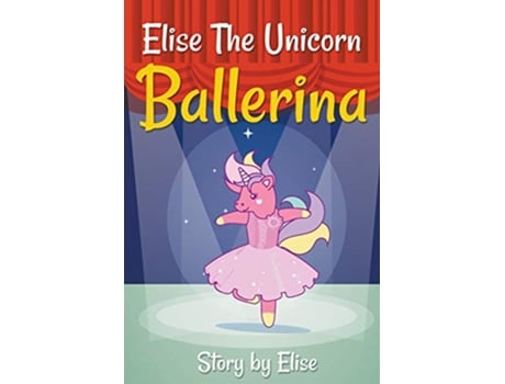 Livro Elise The Unicorn Ballerina de Elise Leach (Inglês)