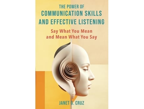 Livro The Power of Communication Skills and Effective Listening Say What You Mean and Mean What You Say de Janet Cruz (Inglês)