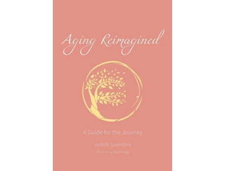 Livro Aging Reimagined A Guide For The Journey De Judith Saunders (inglês)