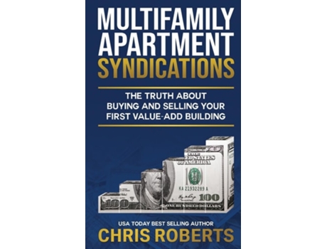 Livro Multifamily Apartment Syndications The Truth about Buying and Selling Your First Value-Add Building de Chris Roberts (Inglês)