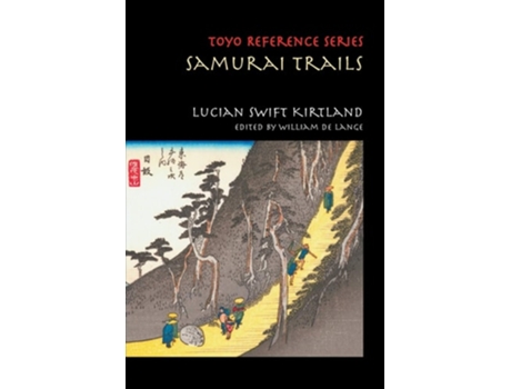 Livro Samurai Trails Wanderings On The Japanese High Road De Lucian Swift Kirtland (inglês)
