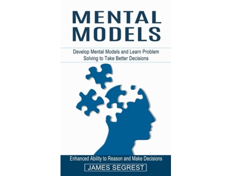 Livro Mental Models Enhanced Ability To Reason And Make Decisions De James Segrest (inglês)