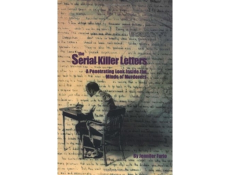 Livro The Serial Killer Letters A Penetrating Look Inside the Minds of Murderers de Jennifer Furio Jennifer Furio (Inglês)