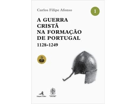 Livro A Guerra Cristã na Formação de Portugal 1128-1249 de Carlos Filipe Afonso (Português)