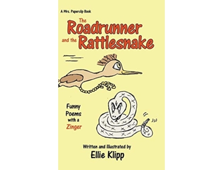 Livro The Roadrunner And The Rattlesnake Funny Poems With A Zinger De Ellie Klipp (inglês - Capa Dura)