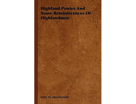 Livro Highland Ponies and Some Reminiscences of Highlandmen de John M MacDonald (Inglês)