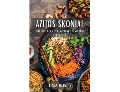 Livro Azijos Skoniai Kelione Per Azija Virtuves Paslapciu Atradimas de Linas Dainius (Inglês)