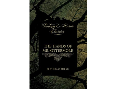Livro The Hands of Mr Ottermole Fantasy and Horror Classics de Thomas Burke (Inglês)