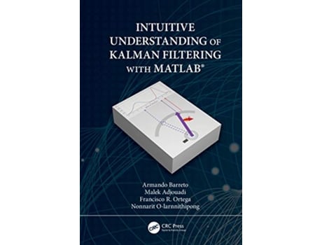 Livro Intuitive Understanding of Kalman Filtering with MATLAB® de Armando Barreto, Malek Adjouadi et al. (Inglês - Capa Dura)