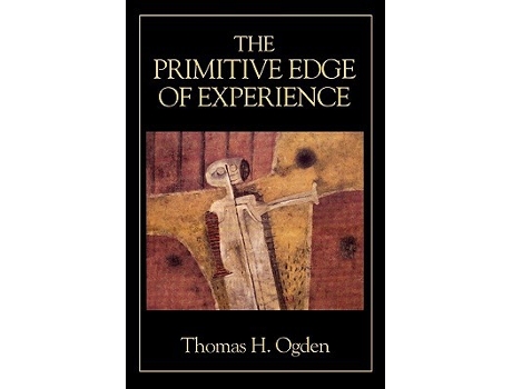 Livro The Primitive Edge of Experience de Thomas H Ogden (Inglês)