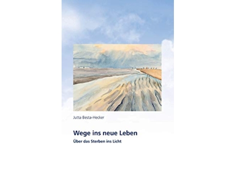 Livro Wege ins neue Leben Über das Sterben ins Licht German Edition de Jutta Besta-Hecker (Alemão)