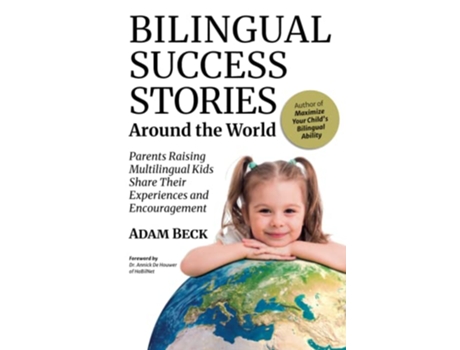 Livro Bilingual Success Stories Around the World Parents Raising Multilingual Kids Share Their Experiences and Encouragement de Adam Beck (Inglês)