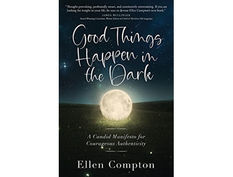 Livro Good Things Happen in the Dark A Candid Manifesto for Courageous Authenticity de Ellen Compton (Inglês)