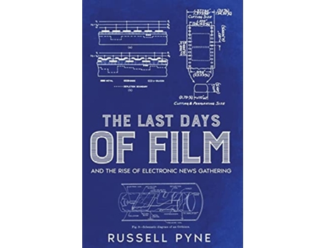 Livro The Last Days Of Film And The Rise Of Electronic News Gathering De Russell Pyne (inglês)