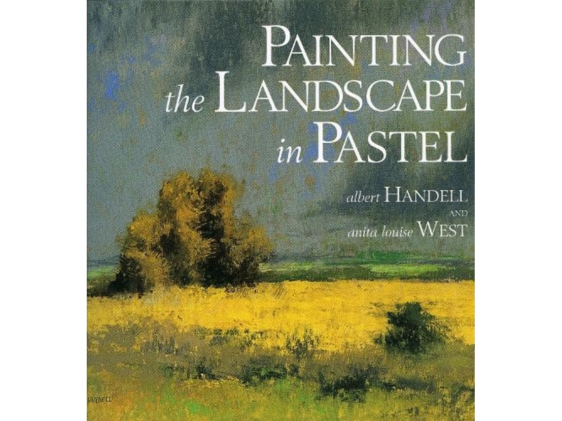 Livro Painting the Landscape in Pastel de Albert Handell e Anita Louise West (Inglês)