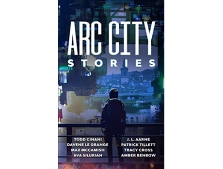 Livro Arc City Stories de Todd Cinani J L Aarne Davene Le Grange Patrick Tillett Max McCamish Tracy Cross Ava Silurian Amber Benbow (Inglês)
