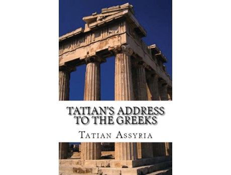 Livro Tatians Address To The Greeks De Assyria, Tatian Of Et Al. (inglês)