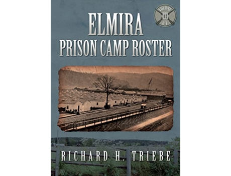 Livro Elmira Prison Camp Roster Volume III de Richard H Triebe (Inglês)