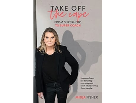 Livro Take Off The Cape From Superhero To Super Coach De Midja Fisher (inglês)