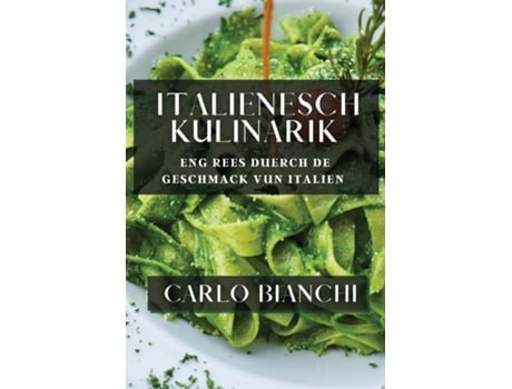 Livro Italienesch Kulinarik Eng Rees duerch de Geschmack vun Italien de Carlo Bianchi (Inglês)