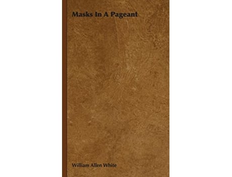 Livro Masks In A Pageant de William Allen White (Inglês)