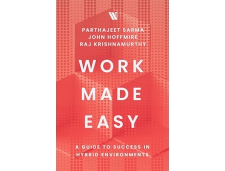 Livro Work Made Easy A Guide to Success in Hybrid Environments de Parthajeet Sarma, John Hoffmire et al. (Inglês - Capa Dura)