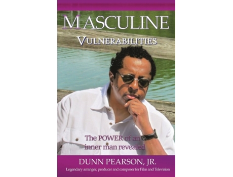 Livro Masculine Vulnerabilities: the POWER of an inner man revealed Dunn Pearson (Inglês)