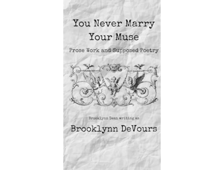 Livro You Never Marry Your Muse Prose Work and Supposed Poetry de Brooklynn DeVours (Inglês)