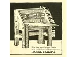 Livro Unimportant Clerks The New York School Poets and the Culture of Bureaucracy de Jason Lagapa (Inglês)