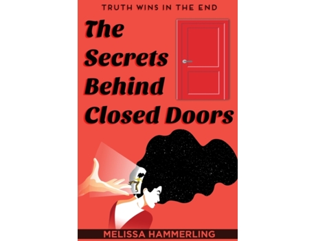 Livro The Secrets Behind Closed Doors: Truth Wins in the End Melissa Hammerling (Inglês)