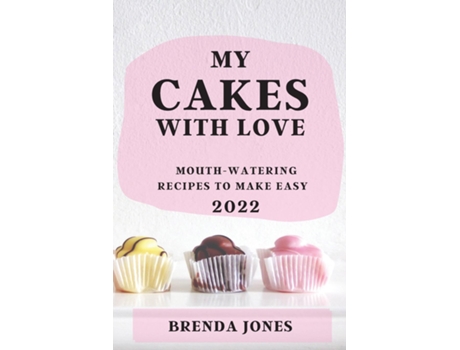 Livro My Cakes With Love 2022 Mouth-watering Recipes To Make Easy De Brenda Jones (inglês)
