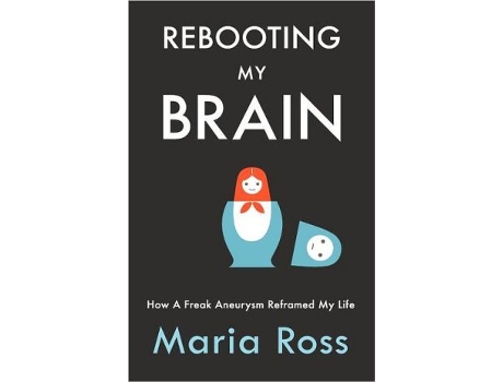 Livro Rebooting My Brain How a Freak Aneurysm Reframed My Life de Maria Ross (Inglês)