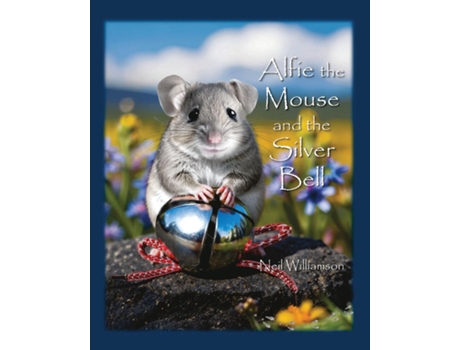 Livro Alfie the Mouse and the Silver Bell de Neil Williamson (Inglês)
