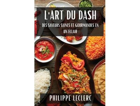 Livro LArt du Dash Des Saveurs Saines et Gourmandes en Un Éclair de Philippe Leclerc (Inglês)