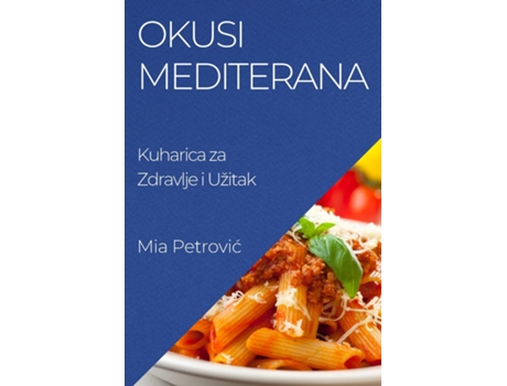 Livro Okusi Mediterana Kuharica za Zdravlje i Užitak de Mia Petrovic (Inglês)