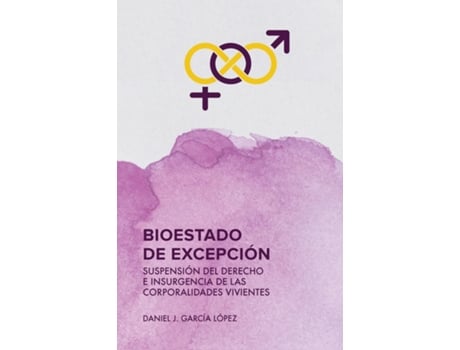 Livro Bioestado de excepción Suspensión del derecho e insurgencia de las corporalidades vivientes de Daniel J García López (Inglês)