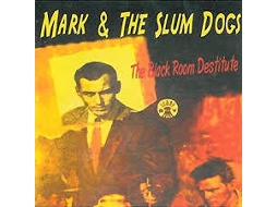 CD Mark & The Slum Dogs - The Black Room Destitute
