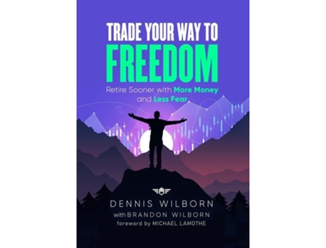 Livro Trade Your Way to Freedom Retire Sooner with More Money and Less Fear de Dennis Wilborn (Inglês - Capa Dura)