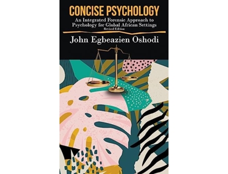 Livro Concise Psychology An Integrated Forensic Approach To Psychology For Global African Settings De John Egbeazien Oshodi (inglês - Capa Dura)