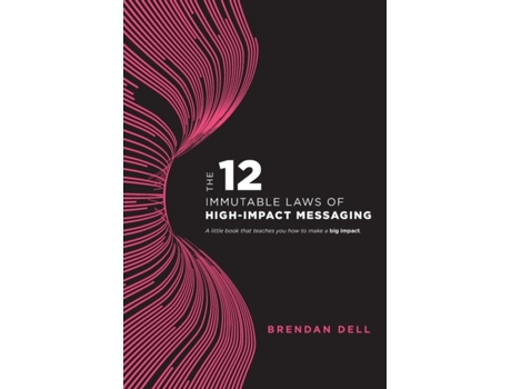Livro 12 Immutable Laws of High-Impact Messaging Brendan Dell (Inglês)