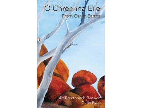 Livro Ó Chréanna Eile/From Other Earths de Julie Breathnach-Banwait (Inglês)