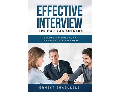 Livro Effective Interview Tips For Job Seekers Tested Strategies For A Successful Job Interview De Ernest Enabulele (inglês)