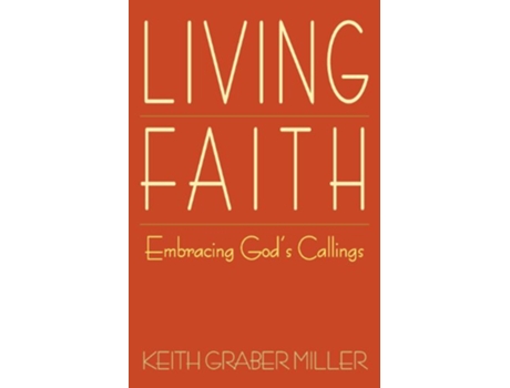 Livro Living Faith Embracing Gods Callings de Keith Graber Miller Keith Graber Miller (Inglês)