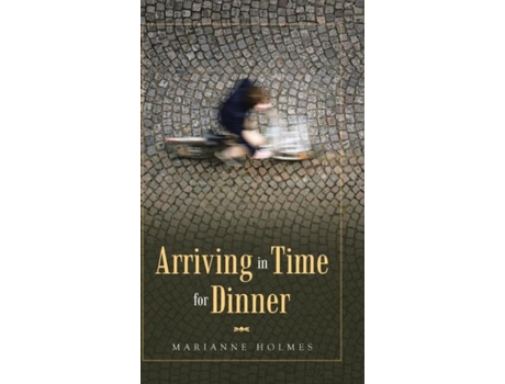 Livro Arriving In Time For Dinner De Marianne Holmes (inglês)