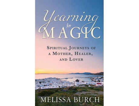 Livro Yearning For Magic Spiritual Journeys Of A Mother, Healer, And Lover De Melissa Burch (inglês)