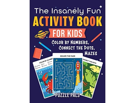 Livro The Insanely Fun Activity Book For Kids Color By Number Connect The Dots Mazes de Puzzle Pals Bryce Ross (Inglês)
