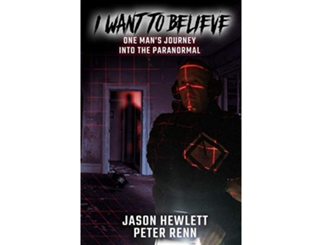 Livro I Want To Believe One Mans Journey Into The Paranormal de Jason Hewlett Peter Renn (Inglês)