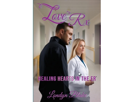 Livro Love Rx Healing Hearts in the ER de Londyn Blake (Inglês)